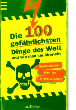 Die 100 gefährlichsten Dinge der Welt